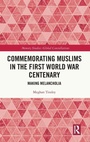 Cover: Commemorating Muslims in the First World War Centenary - Routledge