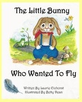 Cover: The Little Bunny Who Wanted To Fly - Laurie Lee Eichorst