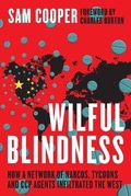 Cover: Wilful Blindness, How a network of narcos, tycoons and CCP agents Infiltrated the West - Optimum Publishing International