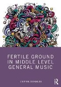 Cover: Fertile Ground in Middle Level General Music - Routledge