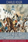 Cover: The Rise of Canada, Volume I (Esprios Classics) - Blurb