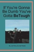Cover: If You're Gonna be Dumb You've Gotta be Tough - Bookbaby