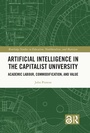 Cover: Artificial Intelligence in the Capitalist University - Routledge