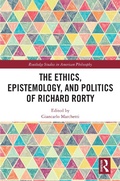 Cover: The Ethics, Epistemology, and Politics of Richard Rorty - Routledge