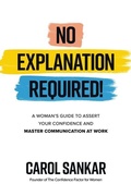 Cover: No Explanation Required!: A Woman's Guide to Assert Your Confidence and Communicate to Win at Work - McGraw-Hill Education
