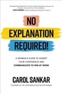 Cover: No Explanation Required!: A Woman's Guide to Assert Your Confidence and Communicate to Win at Work - McGraw Hill LLC