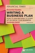 Cover: The Financial Times Essential Guide to Writing a Business Plan: How to win backing to start up or grow your business - FT Publishing International