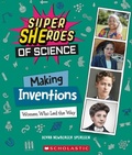 Cover: Making Inventions: Women Who Led the Way (Super Sheroes of Science) - Scholastic US