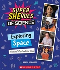 Cover: Exploring Space: Women Who Led the Way (Super Sheroes of Science) - C. Press/F. Watts Trade