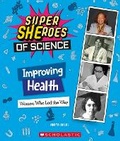 Cover: Improving Health: Women Who Led the Way (Super Sheroes of Science) - Scholastic US