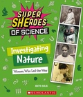 Cover: Investigating Nature: Women Who Led the Way (Super Sheroes of Science) - C. Press/F. Watts Trade