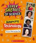 Cover: Advancing Technology: Women Who Led the Way (Super Sheroes of Science) - Scholastic US