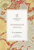 Cover: The Emotional Life of Our Lord - Crossway Books