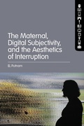 Cover: The Maternal, Digital Subjectivity, and the Aesthetics of Interruption - Bloomsbury Academic USA