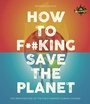 Cover: IFLScience! How to F**king Save the Planet - Welbeck