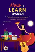 Cover: How to Learn Spanish - Anthony Garcia