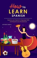 Cover: How to Learn Spanish - Anthony Garcia
