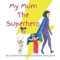 Cover: My Mum The Superhero - Marcia M Publishing
