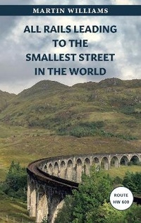 Abbildung von: All Rails Leading to the Smallest Street in the World - Green Rail Books
