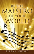 Cover: Be The Maestro of your World - 978-1-9995633-7-0