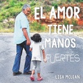 Cover: El Amor Tiene Manos Fuertes - Lisa McLean Publications LLC