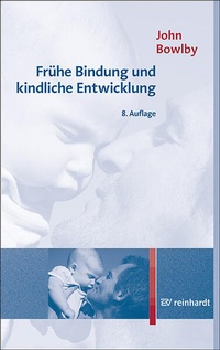 Abbildung von: Frühe Bindung und kindliche Entwicklung - Ernst Reinhardt Verlag
