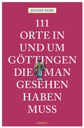 Cover: 111 Orte in und um G&ouml;ttingen, die man gesehen haben muss - Emons Verlag