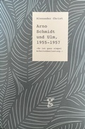 Cover: Arno Schmidt und Ulm, 1955 - 1957 - Grauer Verlag