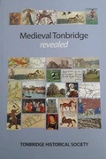 Cover: Medieval Tonbridge Revealed - Tonbridge Historical Society