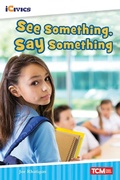 Cover: See Something, Say Something - Teacher Created Materials, Inc