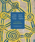 Cover: Irrititja Kuwarri Tjungu (Past and Present Together) - University of Virginia Press