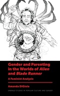 Cover: Gender and Parenting in the Worlds of Alien and Blade Runner - Emerald Publishing Limited