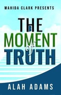 Cover: THE MOMENT OF TRUTH - Wahida Clark Presents Publishing, LLC