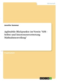 Abbildung von: Agilstabile Blickpunkte im Verein "SiM - Selbst und Interessensvertretung Massnahmenvollzug" - GRIN Verlag