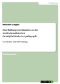 Cover: Das Bildungsverst&auml;ndnis in der institutionalisierten Geistigbehindertenp&auml;dagogik - GRIN Verlag