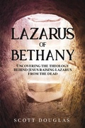 Cover: Lazarus of Bethany: Uncovering the Theology Behind Jesus Raising Lazarus From the Dead (Organic Faith, #3) - SD Editions