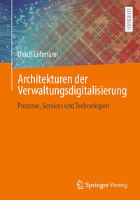 Abbildung von: Architekturen der Verwaltungsdigitalisierung - Springer Vieweg