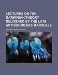 Cover: Lectures on the Darwinian Theory Delivered by the Late Arthur Milnes Marshall - Rarebooksclub.com