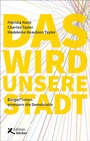 Cover: Das wird unsere Stadt - Edition Einwurf GmbH