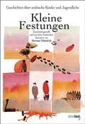 Cover: Kleine Festungen. Geschichten &uuml;ber arabische Kinder und Jugendliche - edition faust