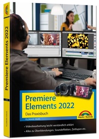 Abbildung von: Premiere Elements 2022 - Das Praxisbuch zur Software - Markt + Technik