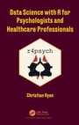 Cover: Data Science with R for Psychologists and Healthcare Professionals - CRC Press