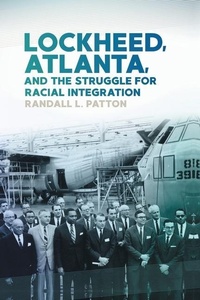 Enlarge image Cover: Lockheed, Atlanta, and the Struggle for Racial Integration - University of Georgia Press
