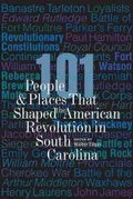 Cover: 101 People and Places That Shaped the American Revolution in South Carolina - University of South Carolina Press