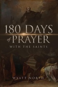 Cover: 180 Days of Prayer with the Saints - Wyatt North Publishing