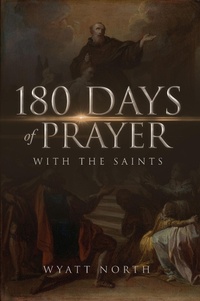 Abbildung von: 180 Days of Prayer with the Saints - Wyatt North Publishing