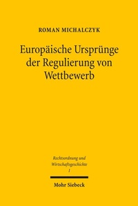 Abbildung von: Europaeische Urspruenge der Regulierung von Wettbewerb - Mohr Siebeck