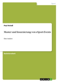 Abbildung von: Muster und Inszenierung von eSport-Events - GRIN Verlag