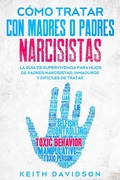 Cover: C&oacute;mo Tratar con Madres o Padres Narcisistas: La Gu&iacute;a de Supervivencia para Hijos de Padres Narcisistas, Inmaduros y Dif&iacute;ciles de Tratar - Keith Davidson