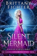 Cover: Silent Mermaid: A Clean Fairy Tale Retelling of The Little Mermaid (The Classical Kingdoms Collection, #5) - Brittany Fichter